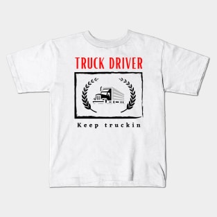 Truck Driver Keep Truckin funny motivational design Kids T-Shirt